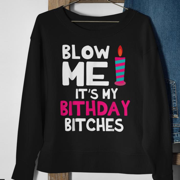 Blow Me Its My Birthday Bitches Happy Me Mom Aunt Daughter Sweatshirt Gifts for Old Women