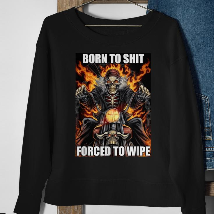 Born To Shit Forced To Wipe Funny Meme Sweatshirt Gifts for Old Women