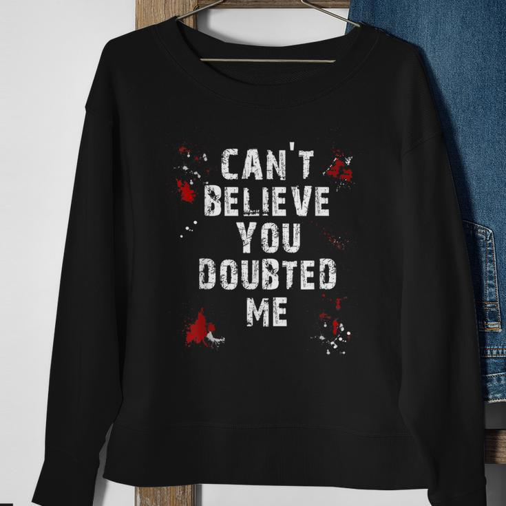 Cant Believe You Doubted Me Men Women Sweatshirt Graphic Print Unisex Gifts for Old Women