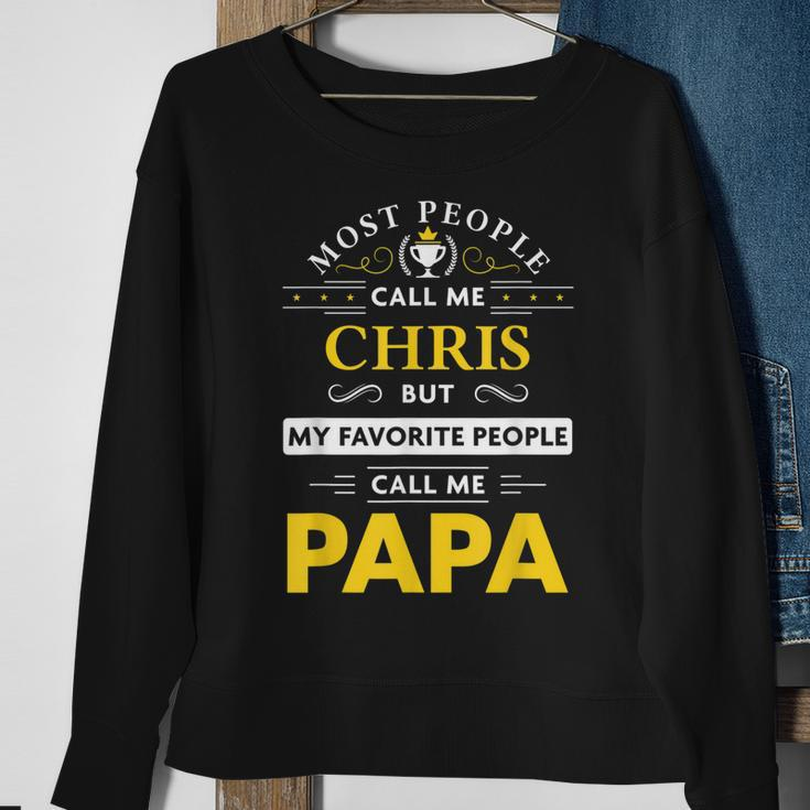 Chris Name Gift My Favorite People Call Me Papa Gift For Mens Sweatshirt Gifts for Old Women