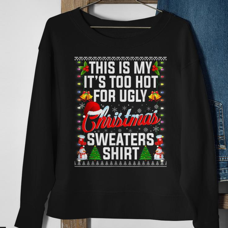 Christmas This Is My Its Too Hot For Ugly Xmas Sweaters Men Women Sweatshirt Graphic Print Unisex Gifts for Old Women