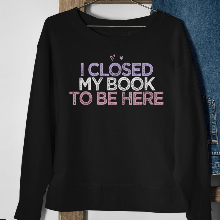 Colored Hearts Mom Funny I Closed My Book To Be Here Men Women Sweatshirt Graphic Print Unisex Gifts for Old Women