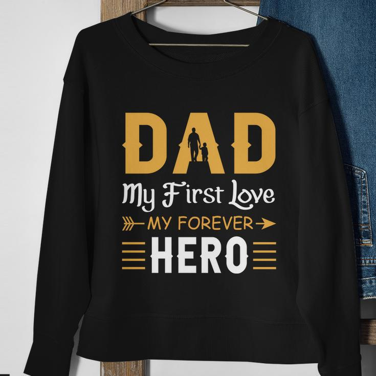 Dad My First Love My Forever Hero Gift For Dad Fathers Day V3 Sweatshirt Gifts for Old Women