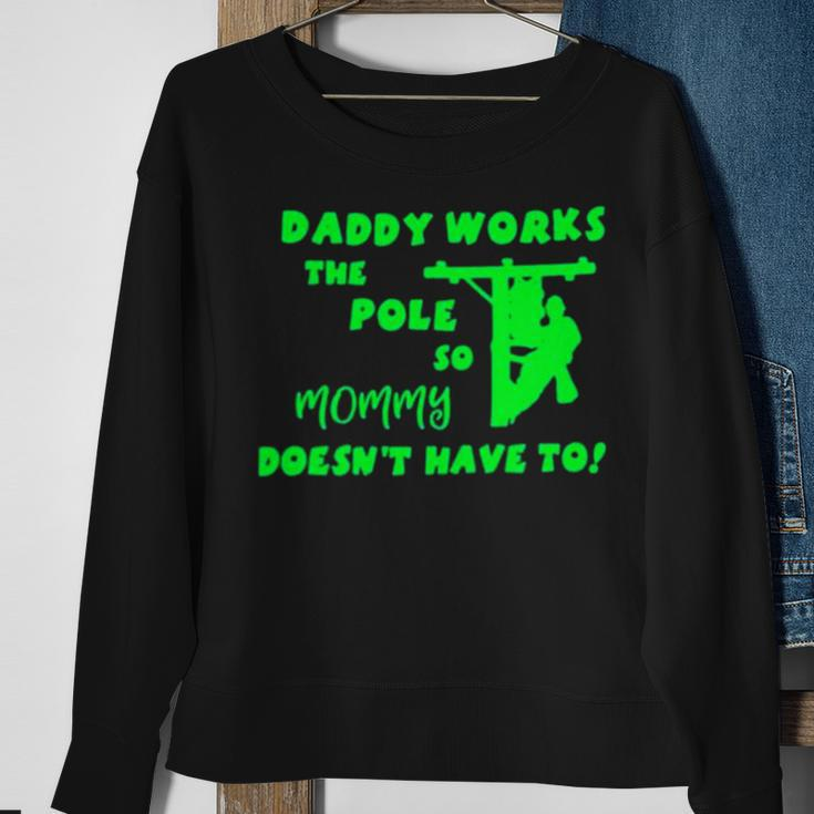 Daddy Works The Pole So Mommy Doesn’T Have To Sweatshirt Gifts for Old Women