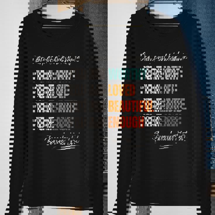 Dear Person Behind Me You Are Worthy Loved Beautiful Enough Sweatshirt Gifts for Old Women