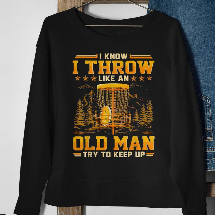 Disc Golf I Know I Throw Like An Old Man Try To Keep Up Sweatshirt Gifts for Old Women