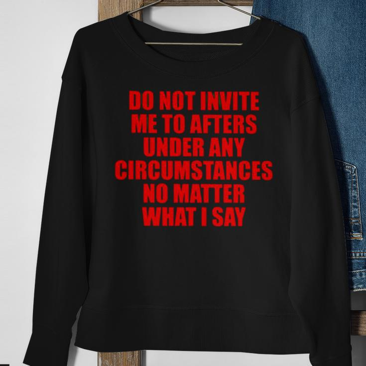 Do Not Invite Me To Afters Under Any Circumstances Sweatshirt Gifts for Old Women