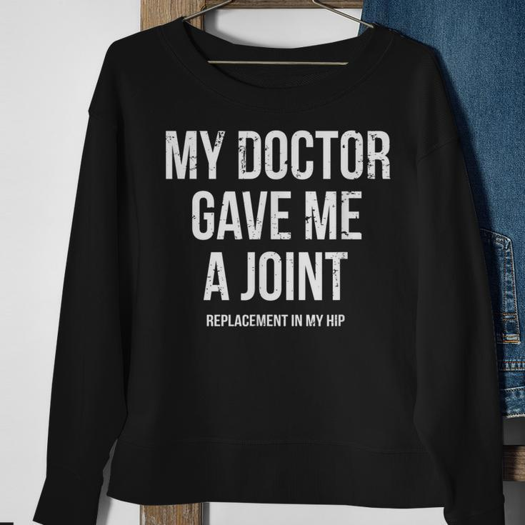 Doctor Gave Me A Joint - Hip Replacement Surgery Gag Gift Sweatshirt Gifts for Old Women