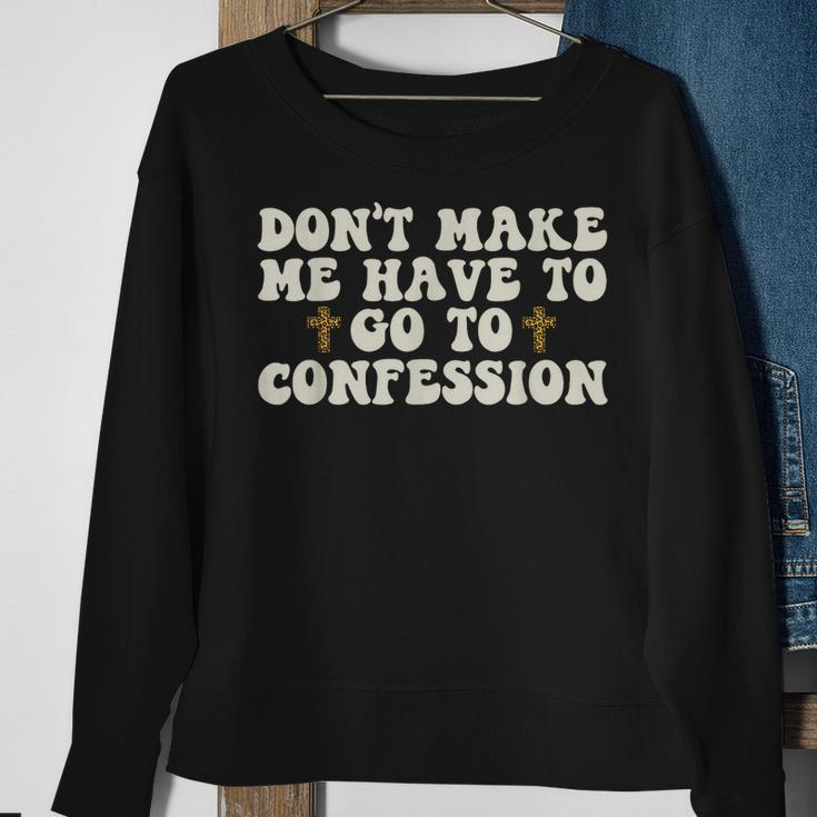 Dont Make Me Have To Go To Confession Catholic Funny Church Sweatshirt Gifts for Old Women
