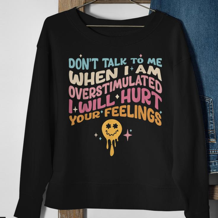 Dont Talk To Me When Im Overstimulated Sweatshirt Gifts for Old Women