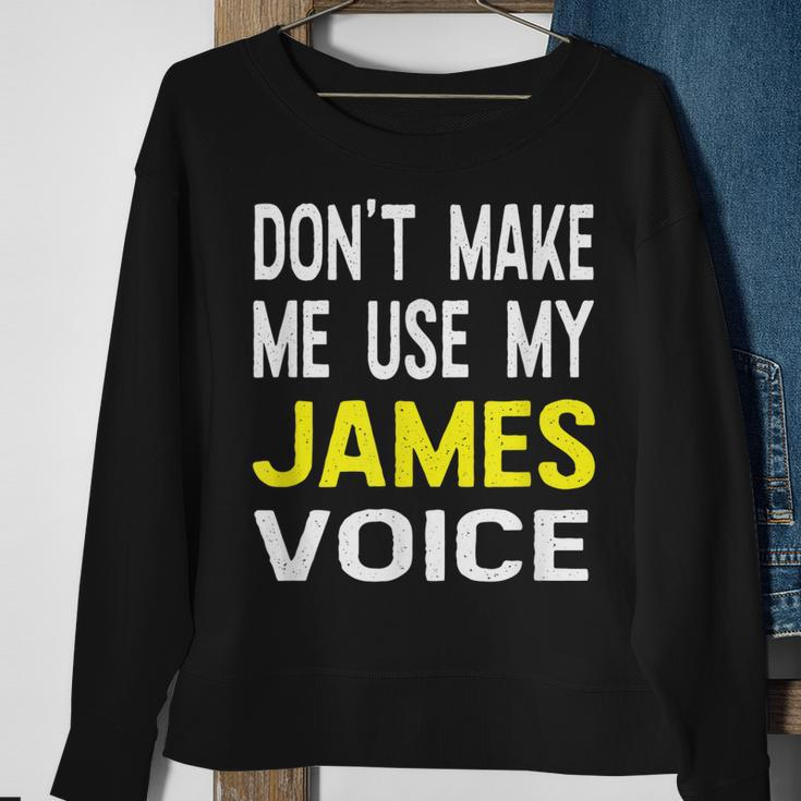 Dont Make Me Use My James Voice Lustiger Herrenname Sweatshirt Geschenke für alte Frauen