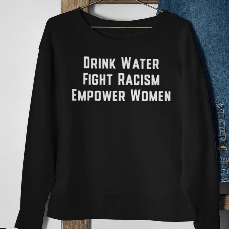Drink Water Fight Racism Empower WomenSweatshirt Gifts for Old Women