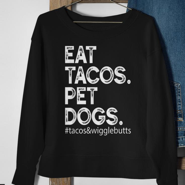 Eat Tacos Pet Dogs Tacos And Wigglebutts Sweatshirt Gifts for Old Women