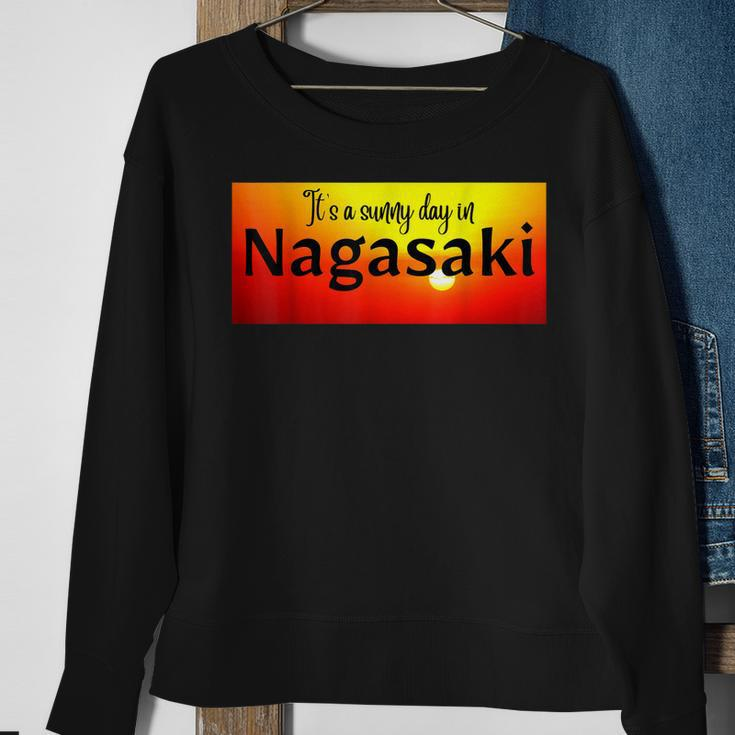 Es Ist Ein Sonniger Tag In Nagasaki Sweatshirt Geschenke für alte Frauen