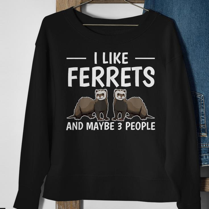 Ferret Quote I Like Ferrets And Maybe 3 People Ferret Sweatshirt Gifts for Old Women