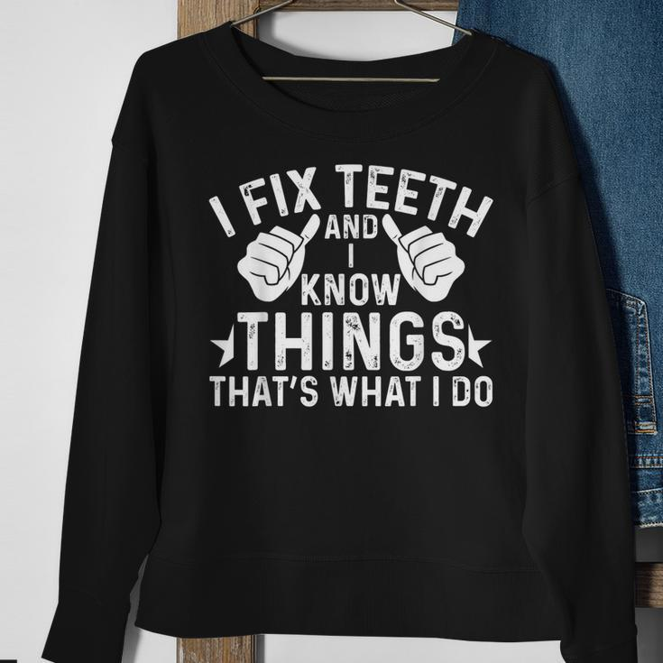 Funny Dentist I Fix Th And I Know Things Sweatshirt Gifts for Old Women