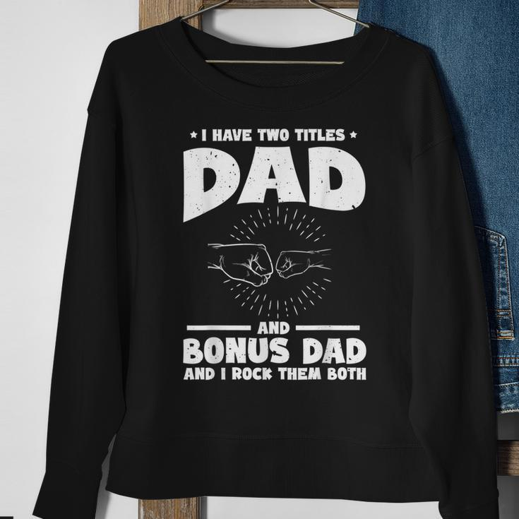Funny I Have Two Titles Dad And Bonus Dad Bonus Dads Sweatshirt Gifts for Old Women