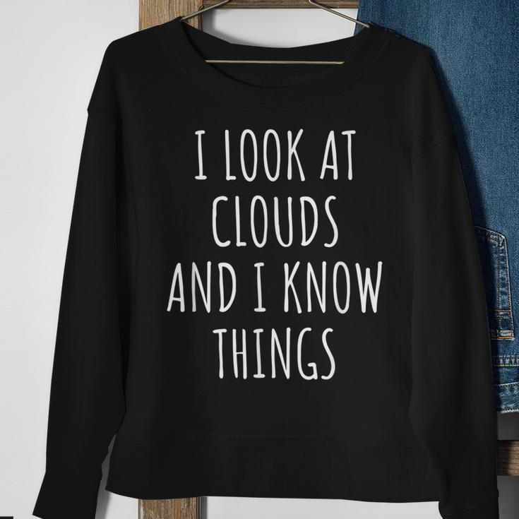 Funny Meteorologist I Look At Clouds And I Know Things Sweatshirt Gifts for Old Women