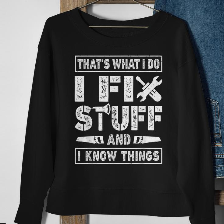 Funny Saying Thats What I Do I Fix Stuff & I Know Things Sweatshirt Gifts for Old Women