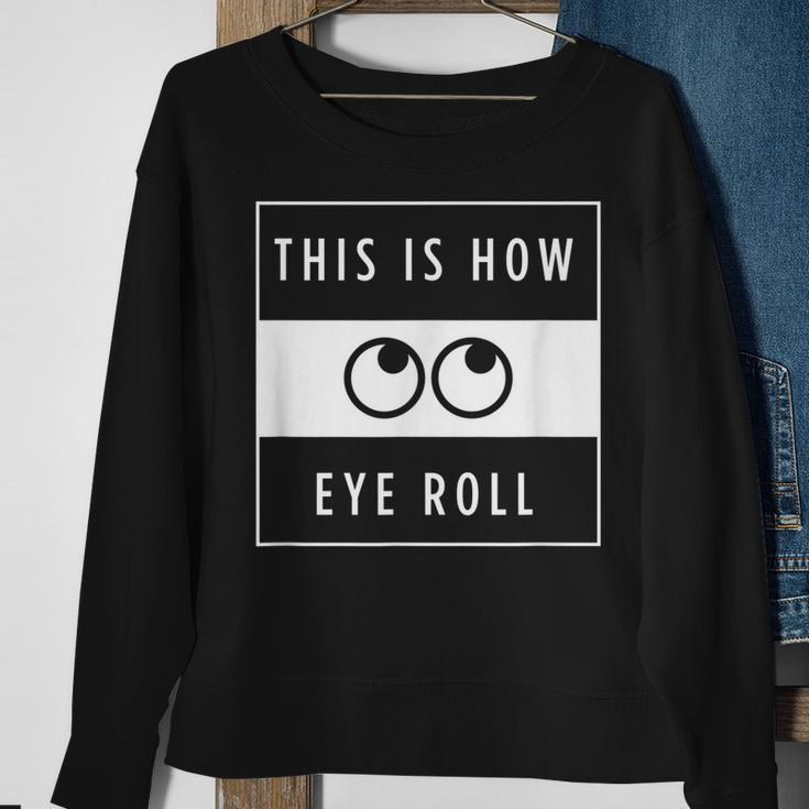 Funny This Is How Eye Roll Urban Simplistic And Minimalist Men Women Sweatshirt Graphic Print Unisex Gifts for Old Women