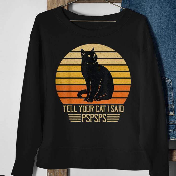 Funny Vintage Black Cat Dad Mom Tell Your Cat I Said Pspsps Sweatshirt Gifts for Old Women