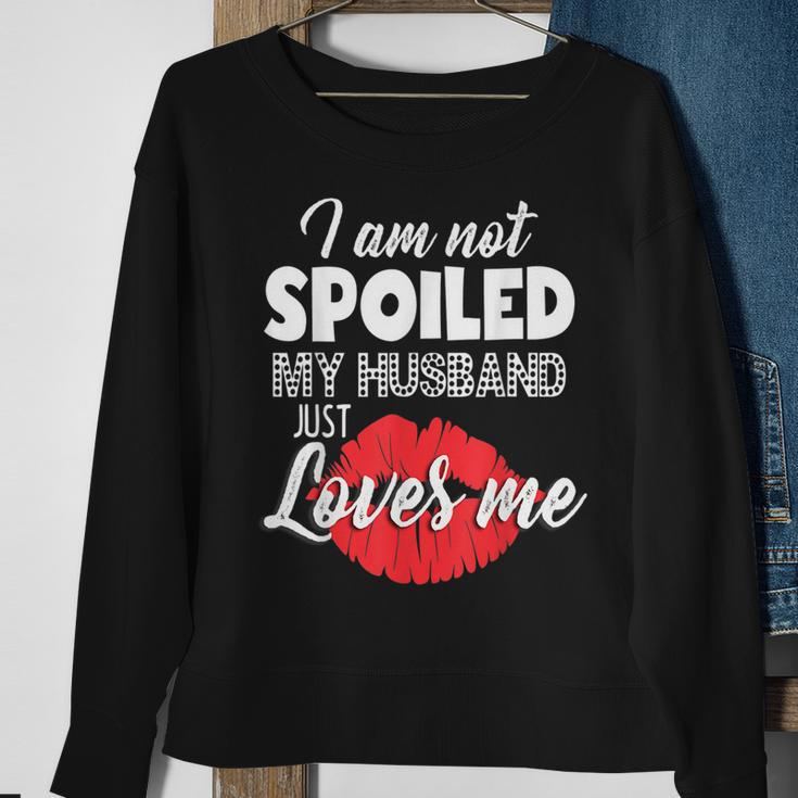 Funny Wife Im Not Spoiled My Husband Just Loves Me Men Women Sweatshirt Graphic Print Unisex Gifts for Old Women