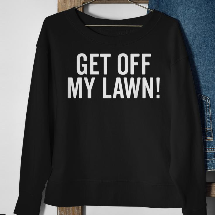 Get Off My Lawn Funny Senior Grumpy Old People Sweatshirt Gifts for Old Women