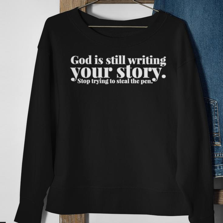 God Is Still Writing Your Story Stop Trying To Steal The Pen Sweatshirt Gifts for Old Women