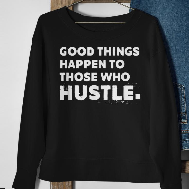 Good Things Happen To Those Who Hustle Motivational Quote Sweatshirt Gifts for Old Women