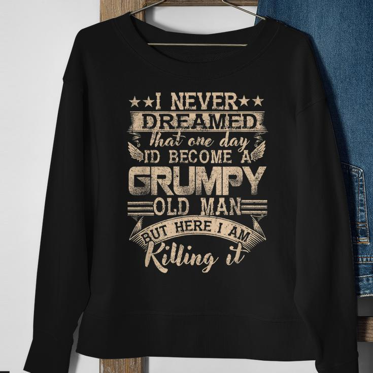 Grandpa Fathers Day I Never Dreamed Id Be A Grumpy Old Man Sweatshirt Gifts for Old Women