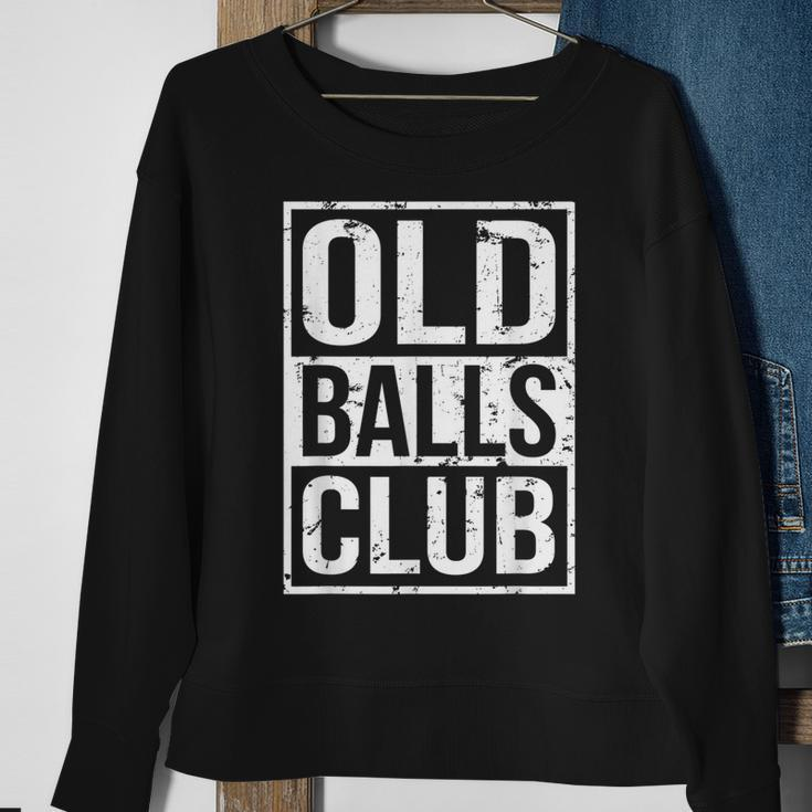 Grumpy Old Man Pensioner Grandpa Birthday Old Balls Club Sweatshirt Gifts for Old Women