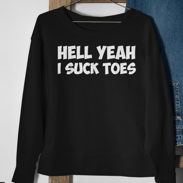 Hell Yeah I Suck Toes Funny Quote Sweatshirt Gifts for Old Women
