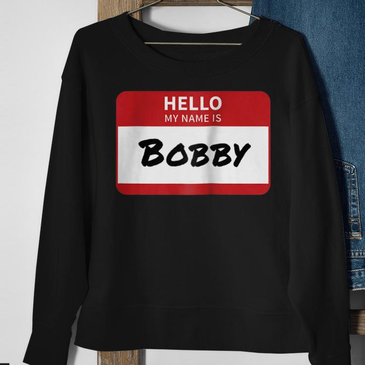 Hello My Name Is Bobby Family Sweatshirt Gifts for Old Women