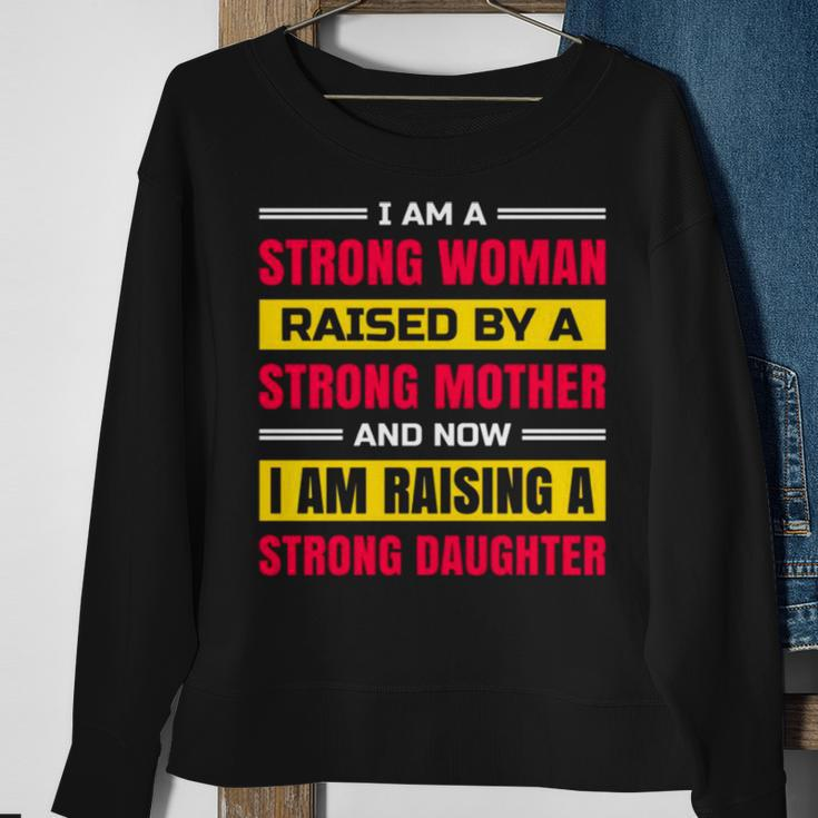 I Am A Strong Woman Raised By A Strong Mother And Now I Am Raising A Strong Daughter Sweatshirt Gifts for Old Women