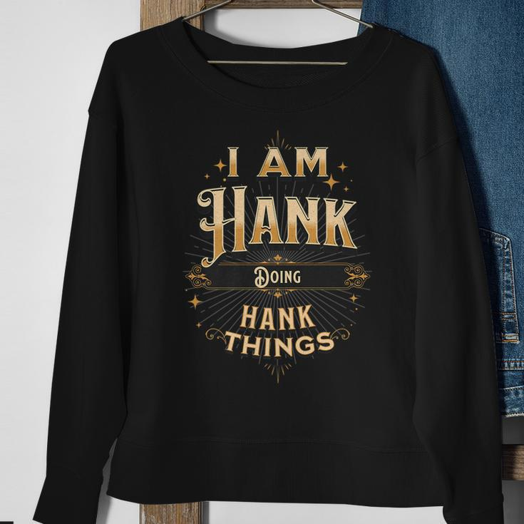I Am Hank Doing Hank Things Funny Celebration Sweatshirt Gifts for Old Women