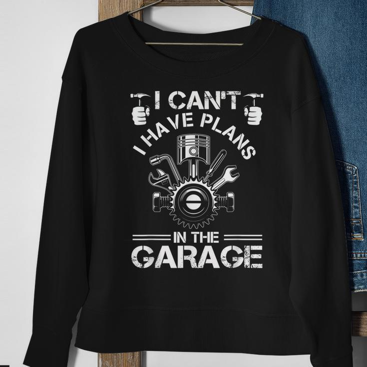 I Cant I Have Plans In The Garage Fathers Day Car Mechanics Sweatshirt Gifts for Old Women