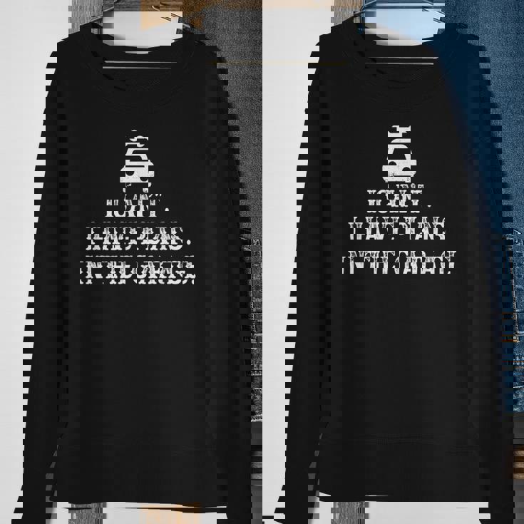 I Cant I Have Plans In The Garage Fathers Day Car Mechanics Sweatshirt Gifts for Old Women