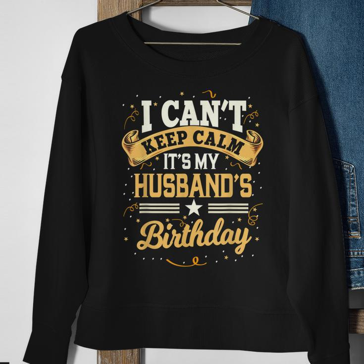 I Cant Keep Calm Its My Husband Birthday Party Gift Sweatshirt Gifts for Old Women