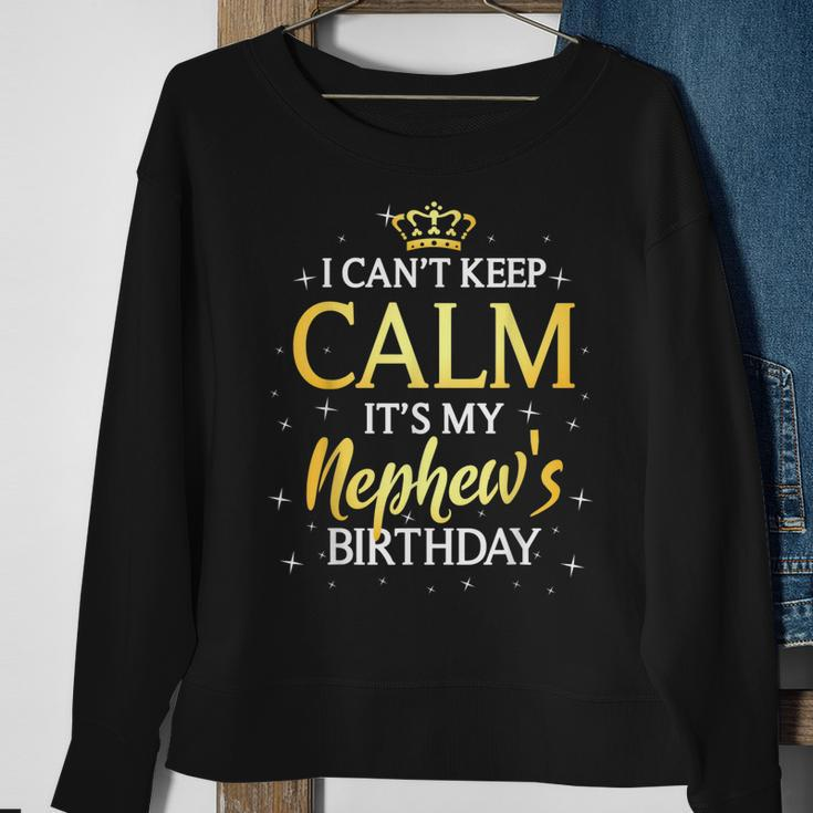 I Cant Keep Calm Its My Nephew Birthday Gift Bday Party Sweatshirt Gifts for Old Women