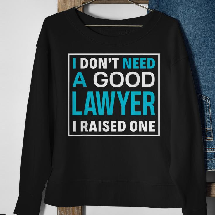 I Dont Need A Good Lawyer I Raised One Lawyer Parents Gift Men Women Sweatshirt Graphic Print Unisex Gifts for Old Women