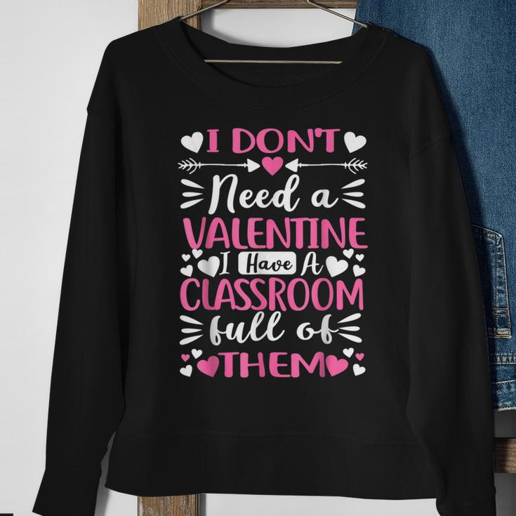I Dont Need A Valentine I Have A Classroom Full Of Them Men Women Sweatshirt Graphic Print Unisex Gifts for Old Women