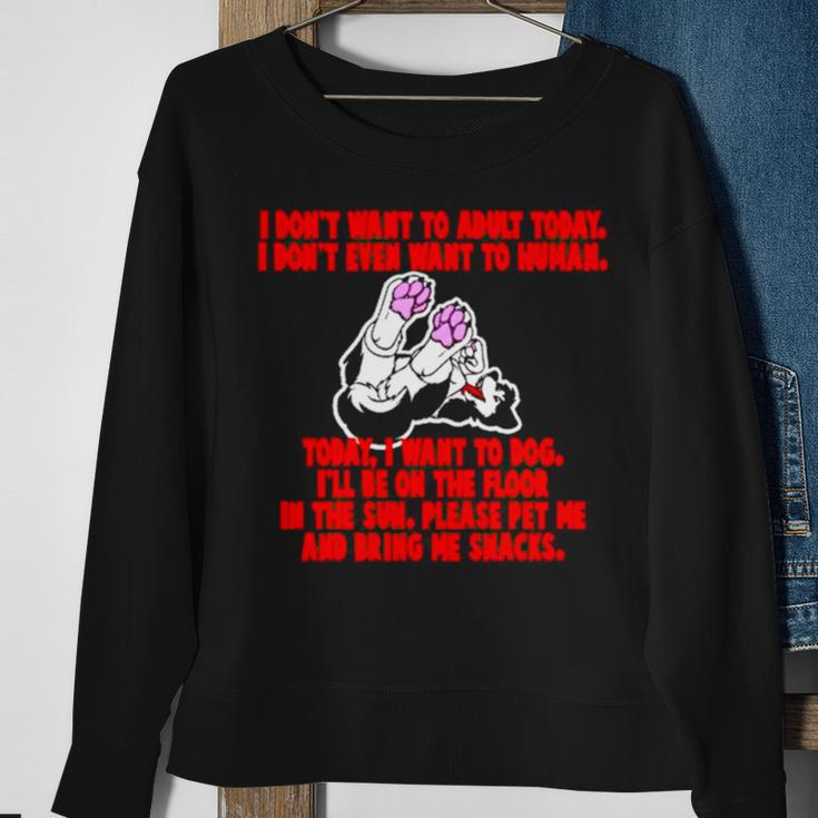 I Don’T Want To Adult Today I Don’T Even Want To Human Sweatshirt Gifts for Old Women