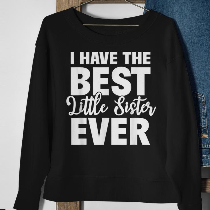 I Have The Best Little Sister Ever Funny Big Sister Brother Sweatshirt Gifts for Old Women