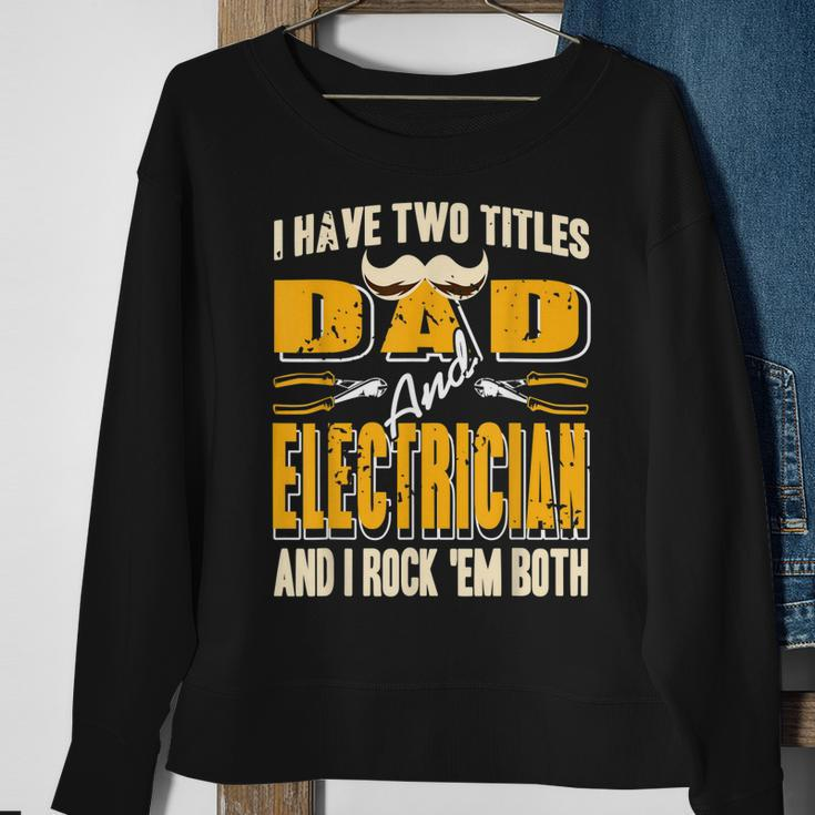 I Have Two Titles Dad & Electrician & I Rock Em Both Present Sweatshirt Gifts for Old Women