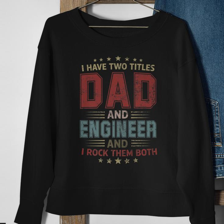 I Have Two Titles Dad And Engineer Outfit Fathers Day Fun Sweatshirt Gifts for Old Women