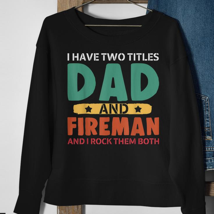 I Have Two Titles Dad And Firefighter I Rock Them Both Sweatshirt Gifts for Old Women