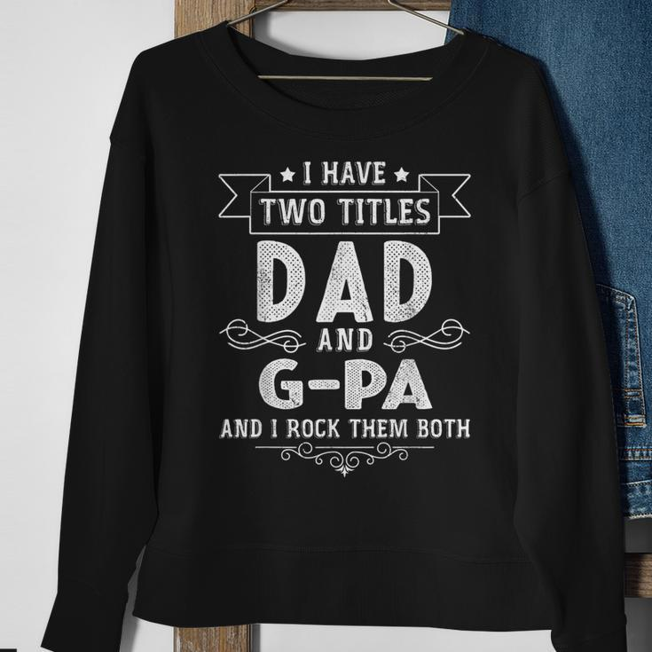 I Have Two Titles Dad And G-Pa Funny Fathers Day Sweatshirt Gifts for Old Women