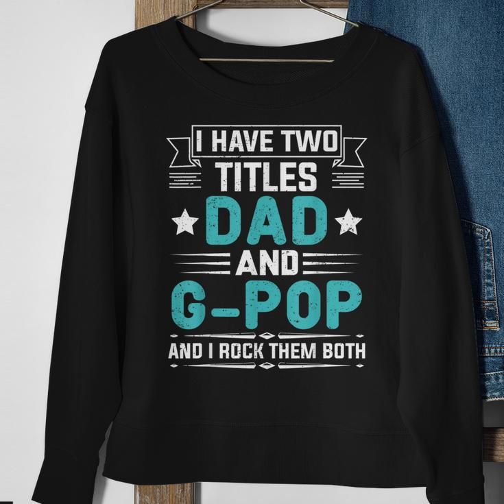 I Have Two Titles Dad And G-Pop Funny Fathers Day Sweatshirt Gifts for Old Women