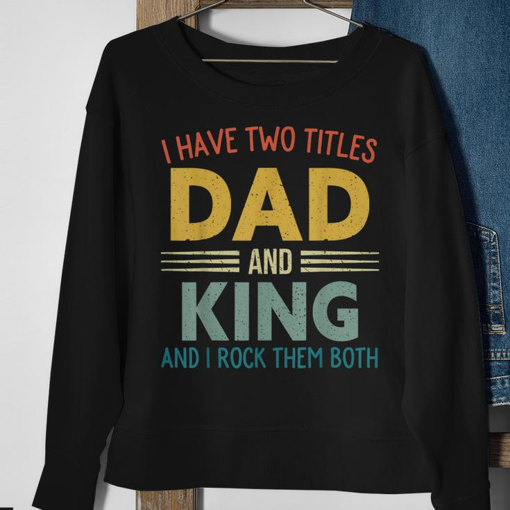 I Have Two Titles Dad And King Vintage Fathers Day Family Sweatshirt Gifts for Old Women