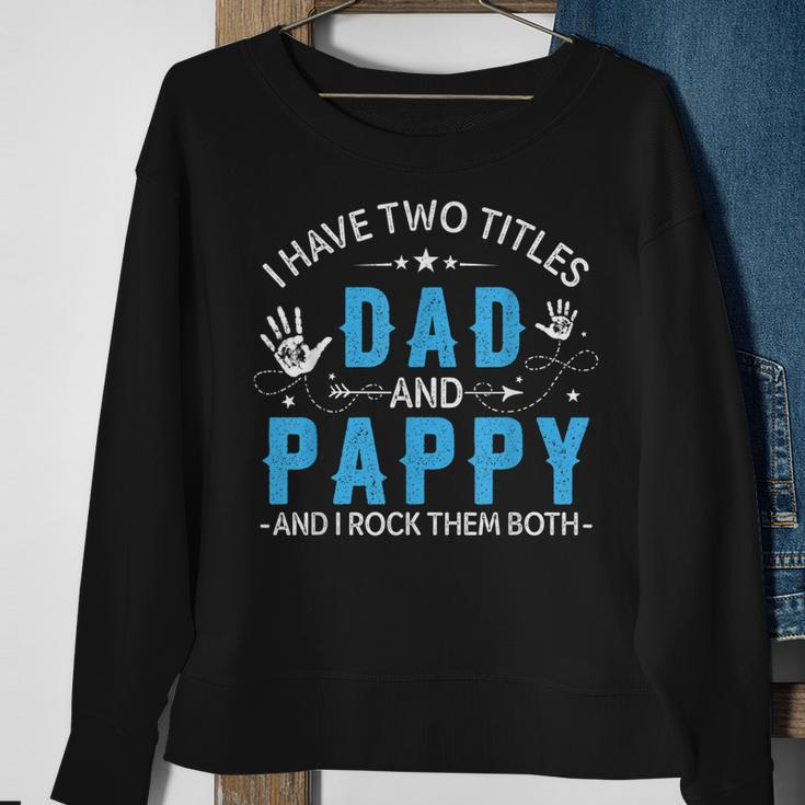 I Have Two Titles Dad And Pappy Men Retro Decor Grandpa V4 Sweatshirt Gifts for Old Women